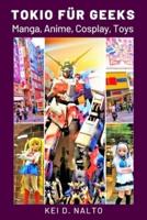 Tokio für Geeks: Manga, Anime, Cosplay, Toys