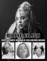 BILLIE EILISH Dots Line Spirals Coloring Book: Great gift for girls, Boys and teens who love BILLIE EILISH with spiroglyphics coloring books - BILLIE EILISH coloring book