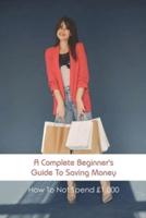 A Complete Beginner's Guide To Saving Money