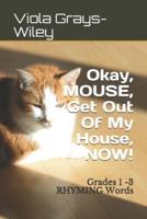 Okay, MOUSE, Get Out Of My House, NOW!