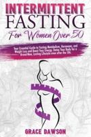 Intermittent Fasting For Women Over 50: Your Essential Guide to Fasting Metabolism, Hormones, Weight Loss and Boost Your Energy. Detox Your Body for a Brand-New, Lasting Lifestyle even after the 50s.
