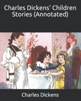 Charles Dickens' Children Stories (Annotated)