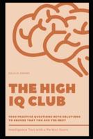 The High IQ Club: 7000 Practice Questions with Solutions to Ensure that you Ace the next Intelligence Test with a Perfect Score
