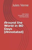 Around the World in 80 Days [Annotated]: Jules Verne (Literature, Action And Adventure)