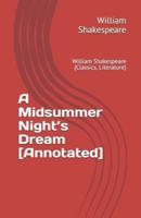 A Midsummer Night's Dream [Annotated]: William Shakespeare (Classics, Literature)