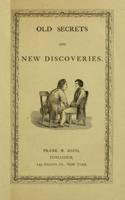 Old Secrets and New Discoveries : Containing Information of Rare Value