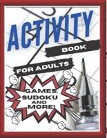 Activity Book For Adults, Games, Sudoku and More! : Designed to Keep your Brain Young