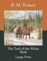 The Trail of the White Mule: Large Print