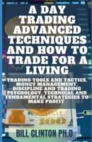 A Day Trading Advanced Techniques AND How To Trade For A Living