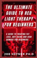 The Ultimate Guide to Red Light Therapy for Beginners