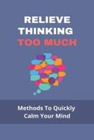 Relieve Thinking Too Much