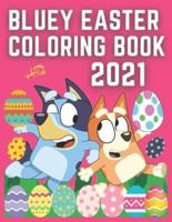 Bluey Easter Coloring Book 2021: Bluey Coloring Book - Book for Toddlers - Kids Ages 1-12 Years - Preschool and Kindergarten