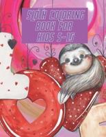 Sloth Coloring Book For Kids 5-10: Perfect For Young Children Toddlers a Fantastic Collection of Easy Fun Sloth Coloring Book Gift for Kids both Boys & Girls.