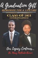 A Graduation Gift Memories for a Lifetime Class of 2021 Congratulations! Our Legacy Continues...