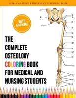 The Complete Osteology Coloring Book For Medical and Nursing Students - Human Anatomy and Physiology Colouring Book: The Perfect Gifts/present for Medical students, Nurses, Osteologist, Doctors, Physiotherapist, Midwives/Midwifery