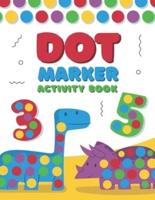 Dot Marker Activity Book: A Dot Art Coloring Book for Toddlers   Alphabet   Numbers   Dinosaurs