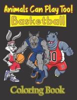 Animals Can Play Too! Basketball Coloring Book: 37 Funny & Cute Unicorn, Fox, Dinosaur, Hippopotamus, Wolf, Bulldog & Many More Playing Basketball Illustrations To Color. Anxiety Workbook For Kids. Birthday, Christmas, Halloween, Thanksgiving, Easter Gift