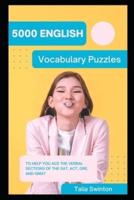 5000 English Vocabulary Puzzles to help you ace the Verbal Sections of the SAT, ACT, GRE, and GMAT