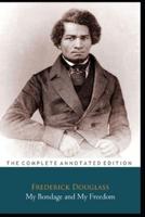 My Bondage And My Freedom By Frederick Douglass "Annotated Classic Edition"