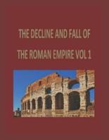 The Decline and Fall of the Roman Empire Vol 1