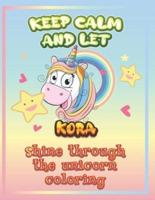 Keep Calm and Let Kora Shine Through the Unicorn Coloring