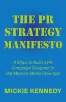 The PR Strategy Manifesto: 8 Steps to Build a PR Campaign Designed to Get Massive Media Coverage