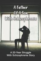 A Father Of A Son With Schizophrenia