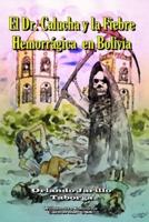Dr. Calucha... Y La Fiebre Hemorrágica En Bolivia