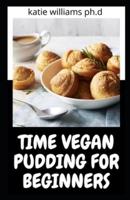 Time Vegan Pudding for Beginners