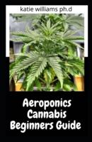 Aeroponics Cannabis Beginners Guide