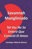 Savannah Mangliniado Tal Vez No Se Enteró Que Conoció El Amor.
