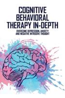 Cognitive Behavioral Therapy In-Depth