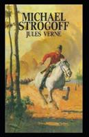 Michael Strogoff, or The Courier of the Czar: Jules Verne (Classics, Literature, Action and Adventure, Science Fiction) [Annotated]