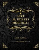 Alice au pays des merveilles: Edition Collector - Lewis Carroll