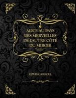 Alice au pays des merveilles - De l'autre côté du miroir: Edition Collector - Lewis Carroll