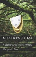 MURDER: PAST TENSE: A Sophie Curtiss Murder Mystery