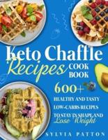 Keto Chaffle Recipes Cookbook: 600+ Healthy and Tasty Low-Carbs Recipes to Stay in Shape and Lose Weight