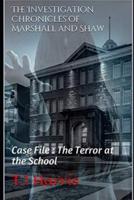 The Investigation Chronicles of Marshall and Shaw: Case File : The Terror at the School