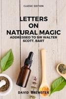 Letters On Natural Magic Addressed to Sir Walter Scott, Bart.