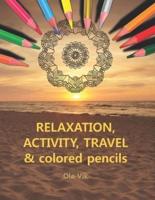 RELAXATION, ACTIVITY, TRAVEL & Colored Pencils
