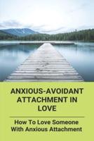 Anxious-Avoidant Attachment In Love