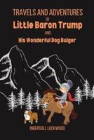 Travels and Adventures of Little Baron Trump and His Wonderful Dog Bulger : illustrated