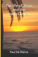 The life of Jesus and the early Church