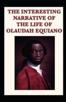 The Interesting Narrative of the Life of Olaudah Equiano by Olaudah Equiano Illustrated Edition