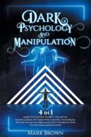 Dark Psychology and Manipulation: 4 in 1: Dark Psychology Secrets, The art of Manipulation, NLP and mind control techniques. Master the art of persuasion, with tricks on how to stop being manipulated