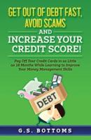 Get Out of Debt Fast, Avoid Scams and Increase Your Credit Score!