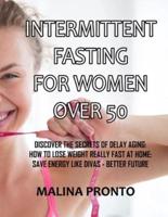 Intermittent Fasting For Women Over 50: Discover The Secrets Of Delay Aging: How To Lose Weight Really Fast At Home: Save Energy Like Divas - Better Future