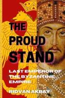 The Proud Stand: Last Emperor of the Byzantine Empire