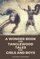 A Wonder Book and Tanglewood Tales, for Girls and Boys