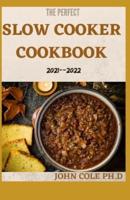 The Perfect Slow Cooker Cookbook 2021--2022